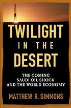 Twilight in the Desert: The Coming Saudi Oil Shock and the World Economy