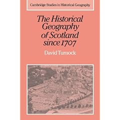 The Historical Geography of Scotland Since 1707: Geographical Aspects of Modernisation (Cambridge Studies in Historical Geography)