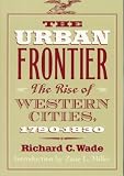 The Urban Frontier: The Rise of Western Cities, 1790-1830