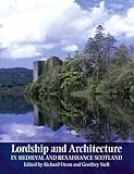 Lordship and architecture in medieval and Renaissance Scotland