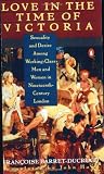 Love in the Time of Victoria: Sexuality and Desire Among Working-Class Men and Women in 19Th-Century London (0140173269) by Barret-Ducrocq, Francoise