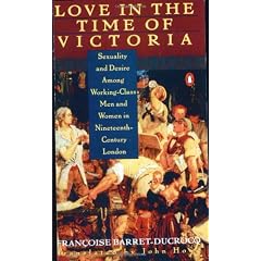 Love in the Time of Victoria: Sexuality and Desire Among Working-Class Men and Women in Nineteenth-Century London
