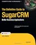 The Definitive Guide to SugarCRM: Better Business Applications (Books for Professionals by Professionals)