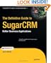 The Definitive Guide to SugarCRM: Better Business Applications (Books for Professionals by Professionals)