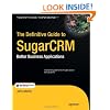 The Definitive Guide to SugarCRM: Better Business Applications (Books for Professionals by Professionals)