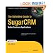 The Definitive Guide to SugarCRM: Better Business Applications (Books for Professionals by Professionals)