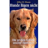 Hunde l�gen nicht. Die gro�en Gef�hle unserer Vierbeinervon "Jeffrey M. Masson"
