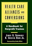 Health Care Alliances and Conversions: A Handbook for Nonprofit Trustees