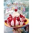 Serendipity Sundaes: Ice Cream Constructions and Frozen Concoctions
