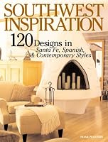 Southwest Inspiration: 120 Home Designs in Santa Fe, Spanish & Contemporary Styles (Inspiration Series, 2)