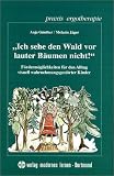 Ich sehe den Wald vor lauter B�umen nicht!: F�rderm�glichkeiten f�r den Alltag visuell wahrnehmungsgest�rter Kinder - Anja G�nther