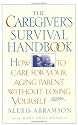 The Caregiver's Survival Handbook: How to Care for Your Aging Parent Without Losing Yourself