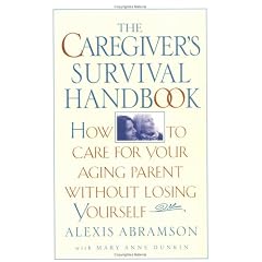 The Caregiver's Survival Handbook: How to Care for Your Aging Parent Without Losing Yourself
