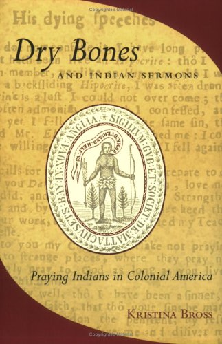 dry bones and indian sermons praying indians in colonial america