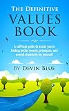 The Definitive Values Book: A self-help guide to assist you in finding better morals, principals, and overall standards for yourself.