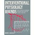 Interventional Physiology Rounds: Case Studies in Coronary Pressure and Flow for Clinical Practice by Morton J. Kern
