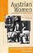 Austrian Women in the Nineteenth and Twentieth Centuries: Cross-Disciplinary Perspectives (Austrian History, Culture and Society)