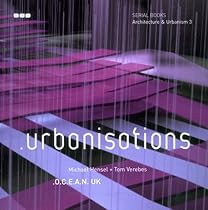 Architecture & Urbanism 3 - .urbanisations, o.c.e.a.n. uk. (Architecture & Urbanism)