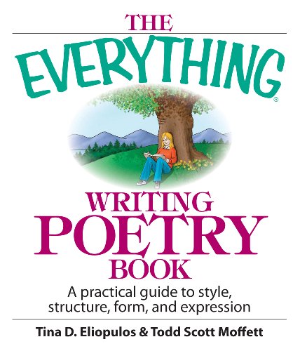 The Everything Writing Poetry Book: A Practical Guide To Style, Structure, Form, And Expression (Everything®)