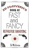 Ed McGivern's Book of Fast and Fancy Revolver Shooting