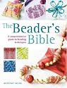 The Beader's Bible: A Comprehensive Guide to Beading Techniques