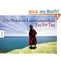Die Weisheit Lateinamerikas - Tag f�r Tag