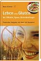 Leben ohne Gluten bei Z&ouml;liakie, Sprue und Getreideallergie: Praktischer Ratgeber mit &uuml;ber 150 Rezepten!