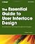 The Essential Guide to User Interface Design