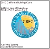 2010 California Building Code (California Code of Regulations Title 24, Part 2 Volume 1 of 2)