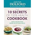 The 10 Secrets Of 100% Health Cookbook: Simple and delicious recipes for optimum health