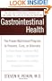 Gastrointestinal Health: The Proven Nutritional Program to Prevent, Cure, or Alleviate Irritable Bowel Syndrome (IBS), Ulcers, Gas, Constipation, Heartburn, and Many Other Digestive Disorders, Third Edition