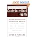 Gastrointestinal Health: The Proven Nutritional Program to Prevent, Cure, or Alleviate Irritable Bowel Syndrome (IBS), Ulcers, Gas, Constipation, Heartburn, and Many Other Digestive Disorders, Third Edition