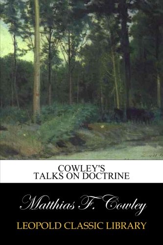 Cowley's Talks on Doctrine, by Matthias F. Cowley