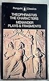 The characters/ [by] Theophrastus; [and], Plays and fragments/ [by] Menander