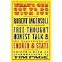 What's God Got to Do with It?: Robert Ingersoll on Free Thought, Honest Talk and the Separation of Church and State