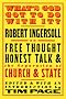 What's God Got to Do with It?: Robert Ingersoll on Free Thought, Honest Talk and the Separation of Church and State