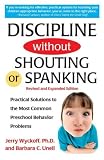 Discipline Without Shouting or Spanking: Practical Solutions to the Most Common Preschool Behavior Problems Jerry L. Wyckoff, Barbara C. Unell