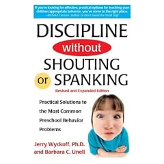Discipline Without Shouting or Spanking: Practical Solutions to the Most Common Preschool Behavior Problems