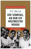 Buchners Schulbibliothek der Moderne: Der Sonntag, an dem ich Weltmeister wurde: Text und Kommentar: 8 - Friedrich Christian Delius
