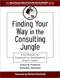Finding your way in the consulting jungle - [electronic resource]  : a guidebookfor organization development practitioners  : Arthur M. Freedman, Richard E. Zackrison ; foreword by Richard Beckhard.