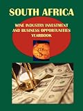 South Africa Wine Industry Investment and Business Opportunities Yearbook (World Business and Investment Library)