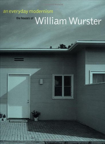 An Everyday Modernism: The Houses of William Wurster