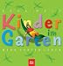 Third Party New : Kinder im Garten. Mehr Garten leben: Klettern, Toben, Matschen, Naschen, G&auml;rtnern, Basteln, Entdecken