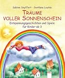 Tr&auml;ume voller Sonnenschein: Entspannungsgeschichten und Spiele f&uuml;r Kinder ab 3 - Sabine Seyffert