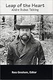  : Leap of the Heart: Andre Dubus Talking
