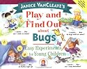 Janice VanCleave's Play and Find Out About Bugs: Easy Experiments for Young Children (Play and Find Out Series)