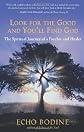 Look for the Good and You'll Find God: The Spiritual Journey of a Psychic and Healer