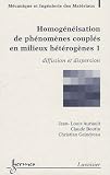Homog�n�isation de ph�nom�nes coupl�s en milieux h�t�rog�nes : Tome 1, Diffusion et dispersion
