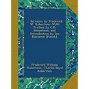 ... Sermons by Frederick W. Robertson: With Preface by C.B. Robertson, and Introduction by Ian Maclaren [Pseud.].