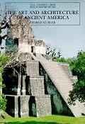 The Art and Architecture of Ancient America, Third Edition: The Mexican, Maya and Andean Peoples (The Yale University Press Pelican Histor)